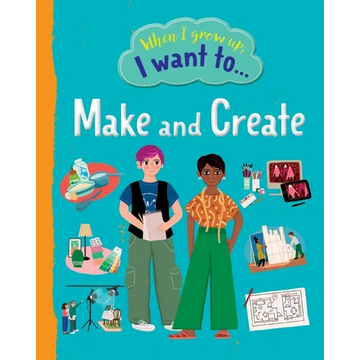 When I Grow Up I Want To Make And Create - Paperback