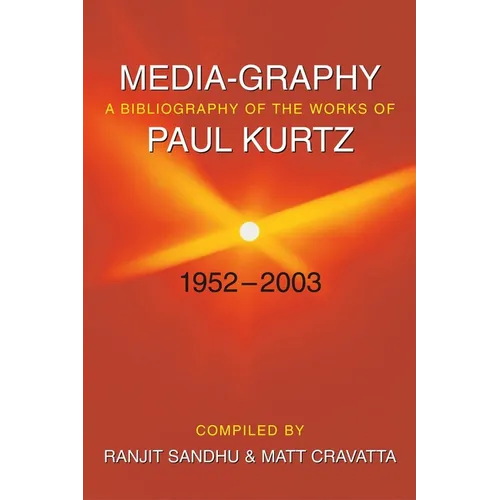 Media-graphy: A Bibliography Of The Works Of Paul Kurtz Fifty-one Years, 1952-2003