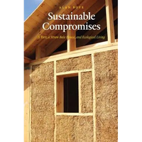 Sustainable Compromises: A Yurt, a Straw Bale House, and Ecological Living - Paperback