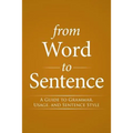From Word to Sentence: A Guide to Grammar, Usage, and Sentence Style