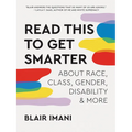 Read This to Get Smarter: About Race, Class, Gender, Disability & More