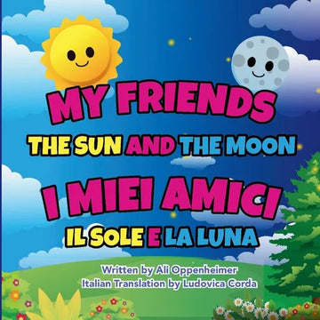 My Friends The Sun And The Moon: I Miei Amici Il Sole E La Luna - Paperback