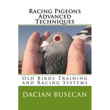 Racing Pigeons Advanced Techniques: Old Birds Training amd Racing Systems - Paperback