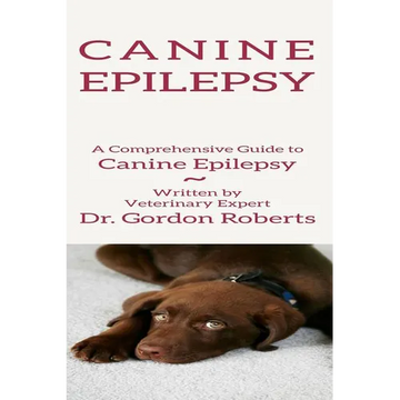 Canine Epilepsy: A Comprehensive Guide To Canine Epilepsy - Paperback