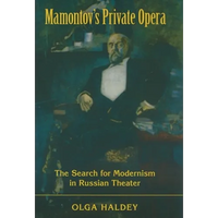 Mamontov's Private Opera: The Search for Modernism in Russian Theater - Hardcover