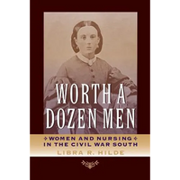 Worth a Dozen Men: Women and Nursing in the Civil War South - Paperback