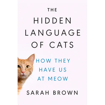 The Hidden Language of Cats: How They Have Us at Meow - Hardcover