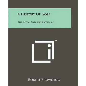A History Of Golf: The Royal And Ancient Game - Paperback