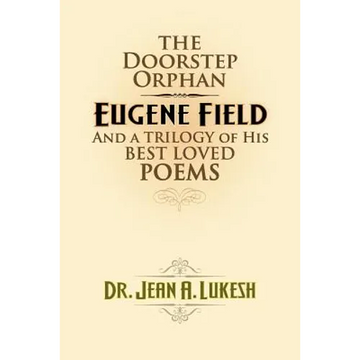 The Doorstep Orphan: Eugene Field and a Trilogy of His Best-Loved Poems - Paperback