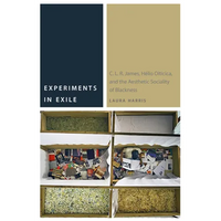 Experiments in Exile: C. L. R. James, Hélio Oiticica, and the Aesthetic Sociality of Blackness - Paperback