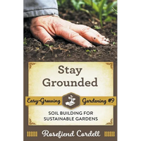 Stay Grounded: Soil Building for Sustainable Gardens - Paperback
