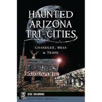Haunted Arizona Tri-Cities: Chandler, Mesa & Tempe - Paperback