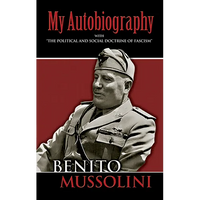 My Autobiography: With the Political and Social Doctrine of Fascism - Paperback