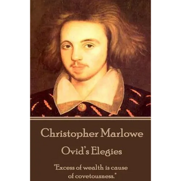 Christopher Marlowe - Ovid's Elegies: "Excess of wealth is cause of covetousness." - Paperback