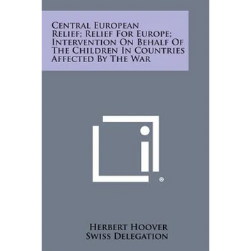 Central European Relief; Relief for Europe; Intervention on Behalf of the Children in Countries Affected by the War - Paperback