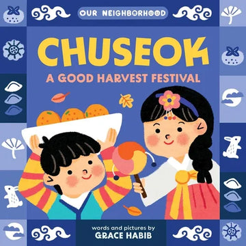 Chuseok: A Good Harvest Festival (an Our Neighborhood Series Board Book for Toddlers Celebrating Korean Culture) - Board Book