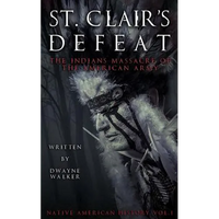 St. Clair's Defeat: The Indians Massacre of the American Army: The Native American Wars - Paperback