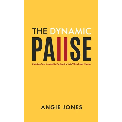 The Dynamic Pause: Updating Your Leadership Playbook to Win When Rules Change