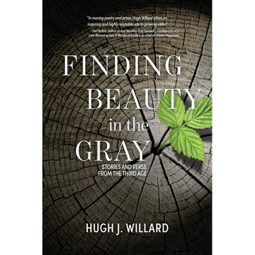 Finding Beauty in the Gray: Stories and Verse from the Third Age - Paperback