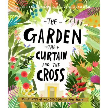 The Garden, the Curtain and the Cross Storybook: The True Story of Why Jesus Died and Rose Again - Hardcover