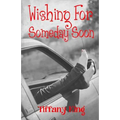 Wishing For Someday Soon