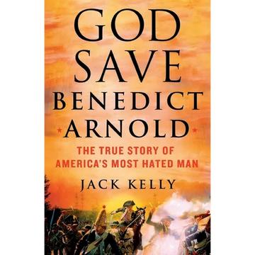God Save Benedict Arnold: The True Story of America's Most Hated Man - Paperback