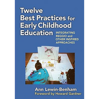 Twelve Best Practices for Early Childhood Education: Integrating Reggio and Other Inspired Approaches - Paperback