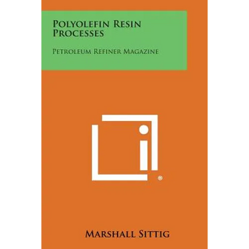 Polyolefin Resin Processes: Petroleum Refiner Magazine - Paperback