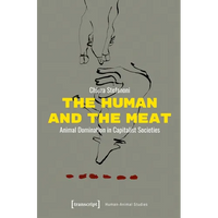 The Human and the Meat: Animal Domination in Capitalist Societies - Paperback