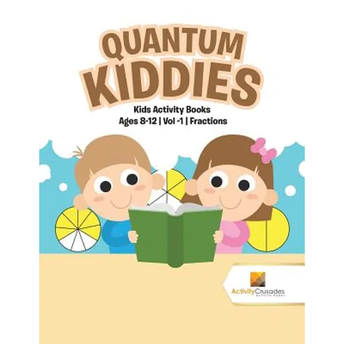 Quantum Kiddies: Kids Activity Books Ages 8-12 Vol -1 Fractions