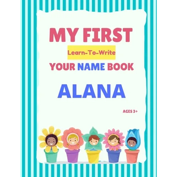 My First Learn-To-Write Your Name Book: Alana - Paperback