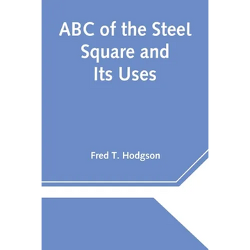ABC of the Steel Square and Its Uses - Paperback