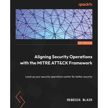 Aligning Security Operations with the MITRE ATT&CK Framework: Level up your security operations center for better security - Paperback