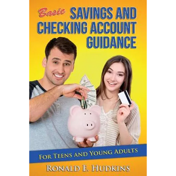 Basic, Savings and Checking Account Guidance: for Teens and Young Adults - Paperback