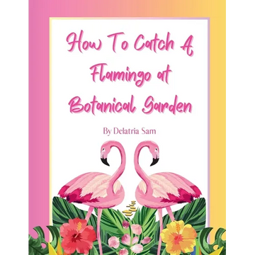 How To Catch A Flamingo at Botanical Garden - Paperback