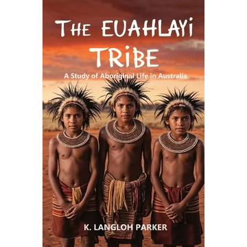The Euahlayi Tribe, A Study of Aboriginal Life in Australia - Paperback