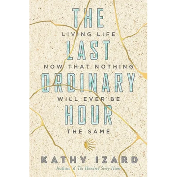 The Last Ordinary Hour: Living life now that nothing will ever be the same - Paperback