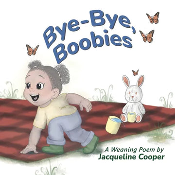 Bye-Bye, Boobies: A Rhyming Story About Weaning from Breastfeeding - Paperback