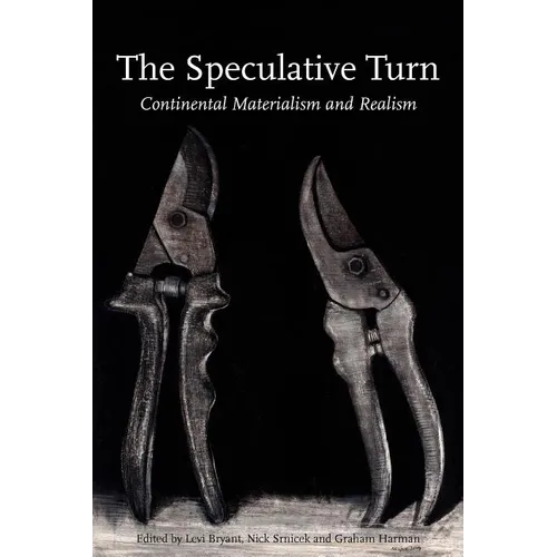 The Speculative Turn: Continental Materialism and Realism