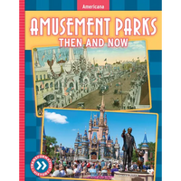 Amusement Parks: Then and Now - Library Binding