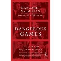 Dangerous Games: The Uses and Abuses of History - Paperback