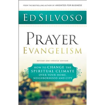 Prayer Evangelism: How to Change the Spiritual Climate Over Your Home, Neighborhood and City - Paperback