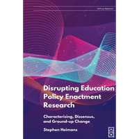 Disrupting Education Policy Enactment Research: Characterising, Dissensus and Ground-Up Change - Paperback