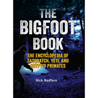 The Bigfoot Book: The Encyclopedia of Sasquatch, Yeti and Cryptid Primates - Hardcover