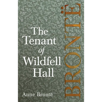 The Tenant of Wildfell Hall: Including Introductory Essays by Charlotte Brontë, Virginia Woolf, and Clement K. Shorter - Paperback
