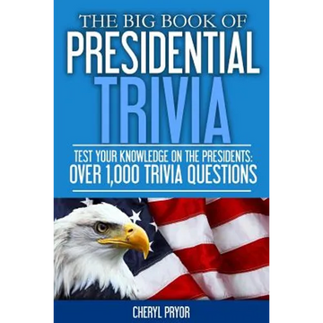 The Big Book Of Presidential Trivia: Test your knowlege on the Presidents: Over 1,000 trivia questions - Paperback