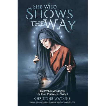 She Who Shows the Way: : Heaven's Messages for Our Turbulent Times - Paperback