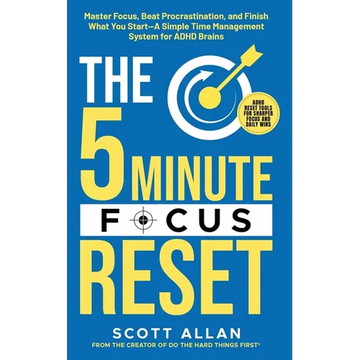 The 5-Minute Focus Reset (for ADHD Brains): Master Focus, Beat Procrastination, and Finish What You Start-A Simple Time Management System for ADHD Bra - Paperback