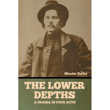 The Lower Depths: A Drama in Four Acts - Paperback