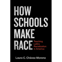 How Schools Make Race: Teaching Latinx Racialization in America - Paperback